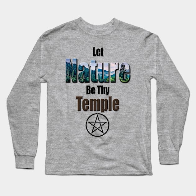 Let Nature be Thy Temple Pagan Design Long Sleeve T-Shirt by FadedFoxx